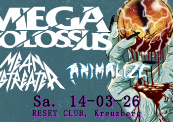 MEGA COLOSSUS (US) + ANIMALIZE (FR) + MEAN MISTREATER (US) | Neue Zukunft, Berlin
